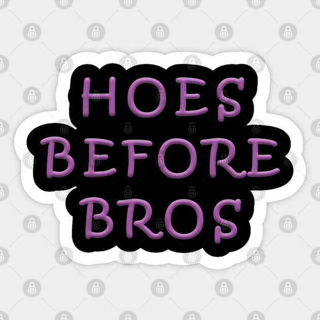 Hoes Before Bros Sticker by graphics